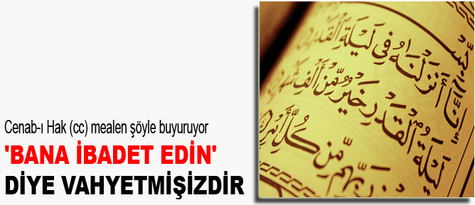 Bana ibadet edin diye vahyetmişizdir