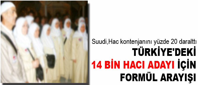 Türkiyedeki 14 bin hacı adayı için formül arayışı