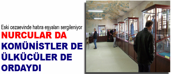 Nurcular da, komünistler de, Ülkücüler de ordaydı