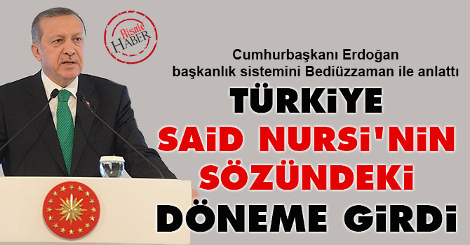 cumhurbaskani erdogan turkiye said nursi nin sozundeki doneme girdi