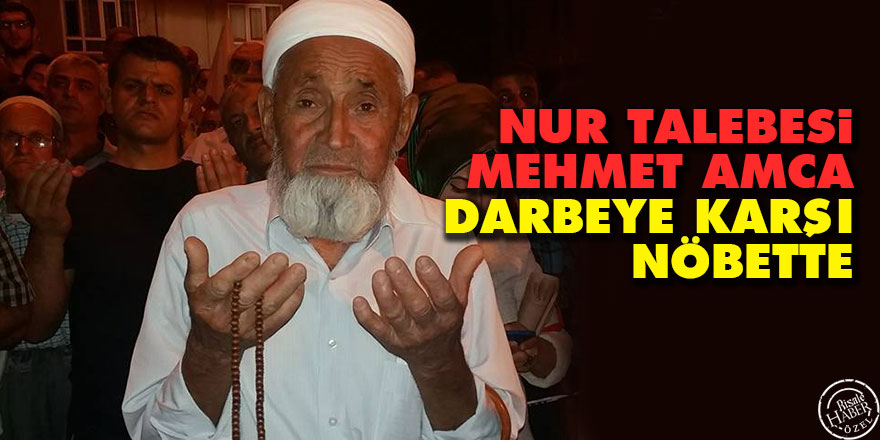 Nur Talebesi Mehmet Amca darbeye karşı nöbette