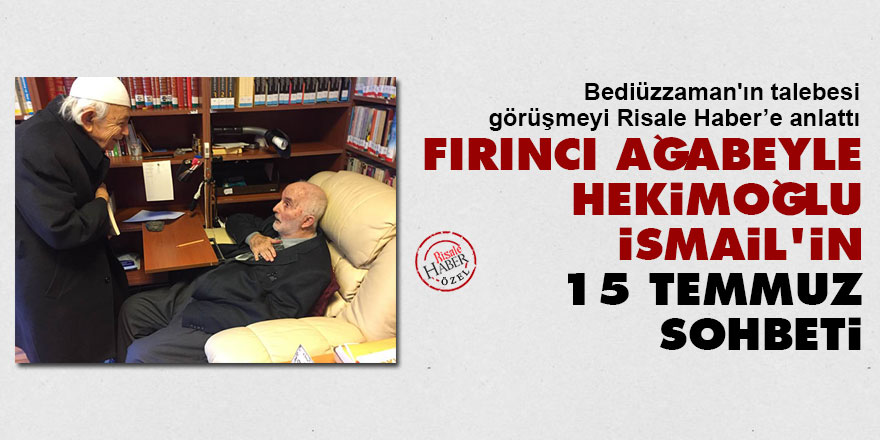 Fırıncı ağabeyle Hekimoğlu İsmail�in 15 Temmuz sohbeti