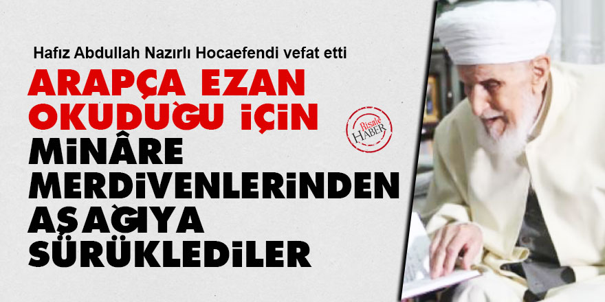 Arapça ezan okuduğu için minâre merdivenlerinden aşağıya sürüklediler