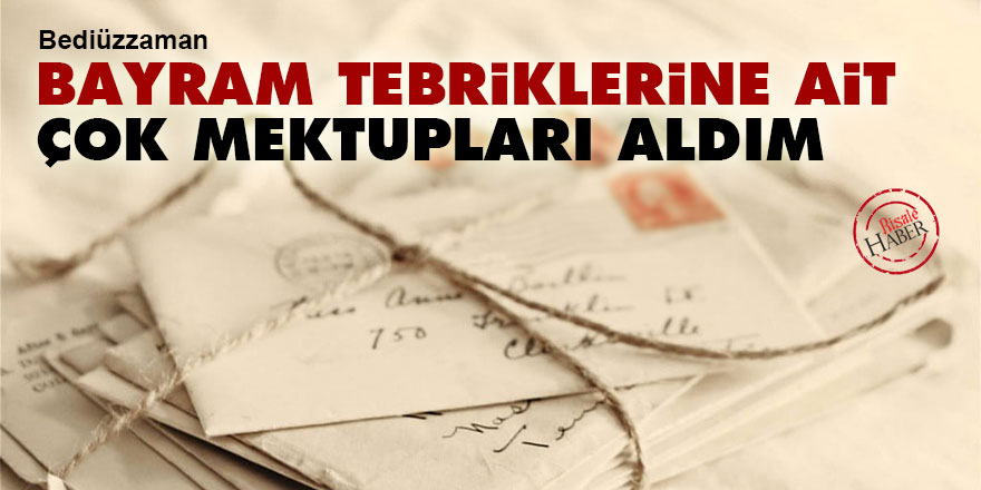 Bediüzzaman: Bayram tebriklerine ait çok mektupları aldım - Vimarsana News