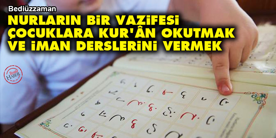 Bediüzzaman: Nurların bir vazifesi çocuklara Kur'ân okutmak ve iman derslerini vermek - Vimarsana News