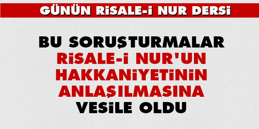 Bu soruşturmalar, Risale-i Nur'un hakkaniyetinin anlaşılmasına vesile oldu - Vimarsana News