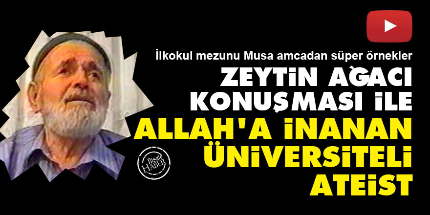 Zeytin ağacı konuşması ile Allah'a inanan üniversiteli ateist