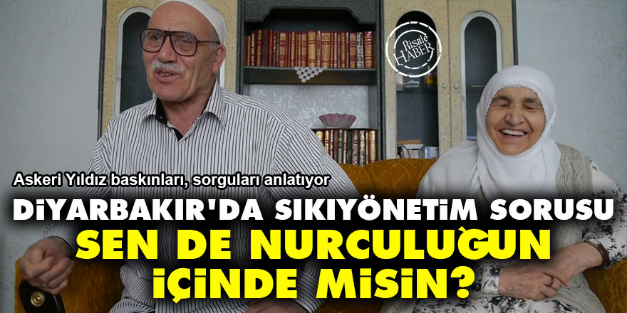Diyarbakır'da sıkıyönetim sorusu: Sen de Nurculuğun içinde misin?