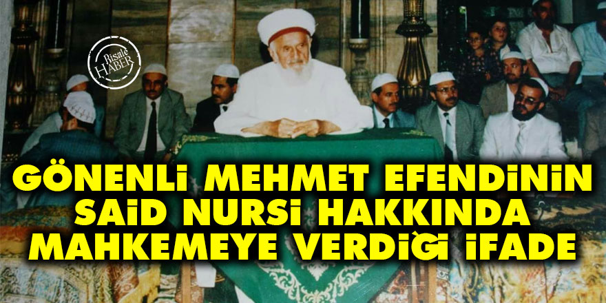 Gönenli Mehmet Efendinin Said Nursi hakkında mahkemeye verdiği ifade
