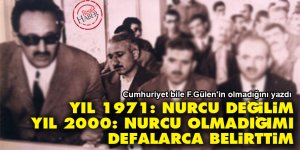 Fetullah Gülen: 1971'de Nurcu değilim, 2000'de 'Nurcu olmadığımı defalarca belirttim'