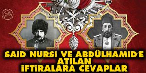 Said Nursi ve Abdülhamid’e atılan iftiralara cevaplar