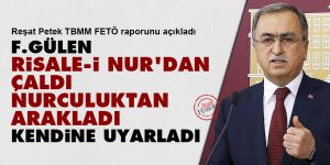 TBMM Raporu: F.Gülen Risale-i Nur'dan çaldı, Nurculuktan arakladı kendine uyarladı