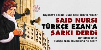 Said Nursi ‘Türkçe Ezan’a şarkı derdi