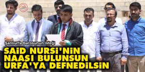 Barodan 'Said Nursi'nin naaşı bulunsun Urfa'ya defnedilsin' talebi