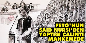 FETÖ'nün Said Nursi'den yaptığı çalıntı mahkemede