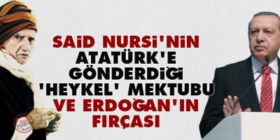 Said Nursi'nin Atatürk'e gönderdiği 'heykel' mektubu ve Erdoğan'ın fırçası