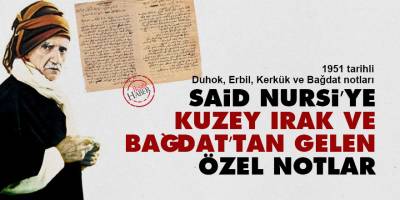 Said Nursi’ye Kuzey Irak ve Bağdat’tan gelen özel notlar