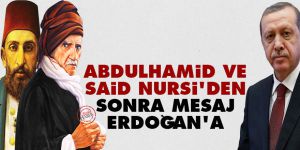 Abdulhamid ve Said Nursi'den sonra mesaj Erdoğan'a