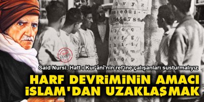 Harf Devriminin amacı İslam'dan uzaklaşmak