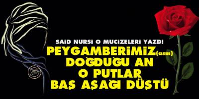 Said Nursi: Peygamberimiz (asm) doğduğu an o putlar baş aşağı düştü