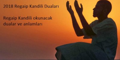 Regaip gecesi hangi dualar okunmalı? 2019 Regaip Kandili duaları ve anlamları