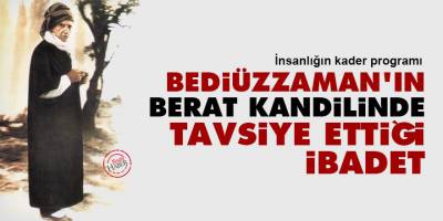 Bediüzzaman'ın Berat Kandilinde tavsiye ettiği ibadet