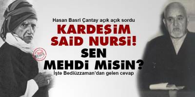 Hasan Basri Çantay sordu: Kardeşim Said Nursi! Sen mehdi misin?