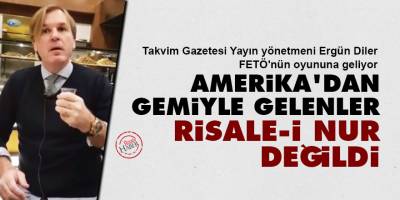 Ergün Diler, FETÖ'nün oyununa geliyor: Amerika'dan gelenler Risale-i Nur değildi