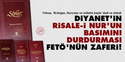 Diyanet'in Risale-i Nur'un basımını durdurması FETÖ'nün zaferi!