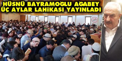 Hüsnü Bayramoğlu ağabey üç aylar lahikası yayınladı