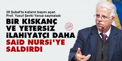 Kıskanç ve yetersiz ilahiyatçı Yusuf Şevki Yavuz da Said Nursi'ye saldırdı