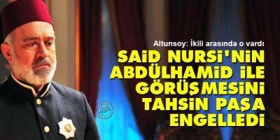 Said Nursi'nin Abdülhamid ile görüşmesini Tahsin Paşa engelledi