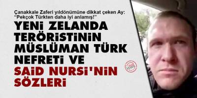 Yeni Zelanda teröristinin Müslüman Türk nefreti ve Said Nursi'nin sözleri  