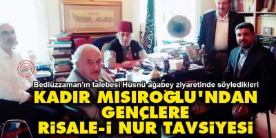 Kadir Mısıroğlu'ndan gençlere Risale-i Nur tavsiyesi