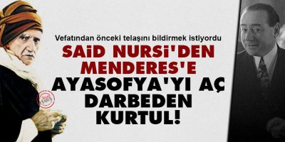 Said Nursi'den Menderes'e: Ayasofya'yı aç darbeden kurtul!