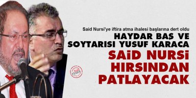 Haydar Baş ve soytarısı Yusuf Karaca, Said Nursi hırsından patlayacak