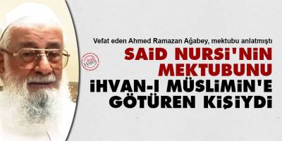Said Nursi’nin mektubunu İhvan-ı Müslimin’e götüren kişiydi