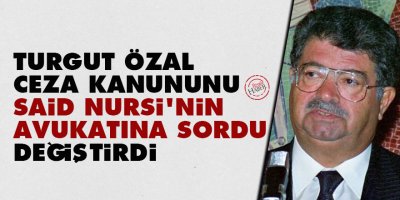 Turgut Özal, ceza kanununu Said Nursi'nin avukatı Bekir Berk'e sordu