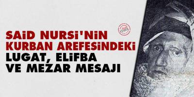 Said Nursi'nin Kurban arefesindeki lugat, elifba ve mezar mesajı