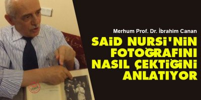 Prof. Dr. İbrahim Canan, Said Nursi'nin fotoğrafını nasıl çektiğini anlatıyor