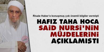 Hafız Taha Hoca Said Nursi'nin müjdelerini açıklamıştı