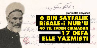 6 bin sayfalık Risale-i Nur’u 40 yıl evden çıkmadan 17 defa elle yazmıştı