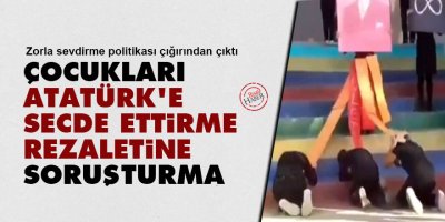 Çocukları Atatürk'e secde ettirme rezaletine soruşturma