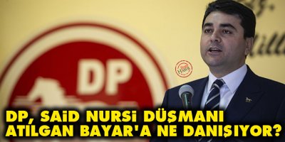 DP, Said Nursi düşmanı Atılgan Bayar'a ne danışıyor?