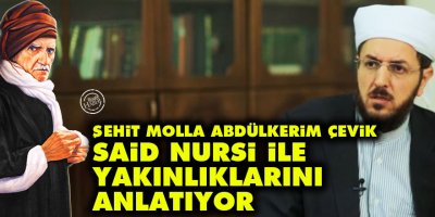 Şehit Molla Abdülkerim Çevik, Said Nursi ile yakınlıklarını anlatıyor