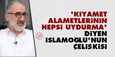 'Kıyamet alametlerinin hepsi uydurma' diyen Mustafa İslamoğlu'nun çelişkisi