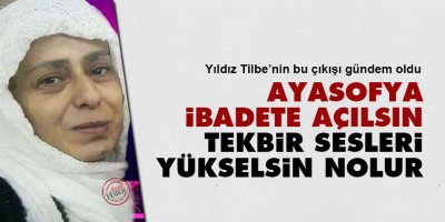 Yıldız Tilbe: Ayasofya ibadete açılsın, tekbir sesleri yükselsin nolur