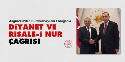 Akgündüz'den Cumhurbaşkanı Erdoğan'a Diyanet ve Risale-i Nur çağrısı