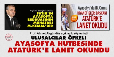 Ulusalcılar öfkeli: Ayasofya hutbesinde Atatürk’e lanet okundu