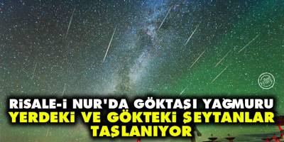 Perseid göktaşlarının Risale-i Nur'daki anlamı: Yerdeki ve gökteki şeytanlar taşlanıyor